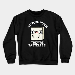 No Tofu Puns They're Tasteless Cute Food Pun Crewneck Sweatshirt